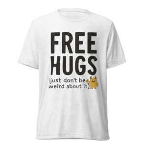 Free Hugs (Just Don’t Be Weird About It) – Premium Poppersona T-Shirt